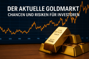 Der aktuelle Goldmarkt - Chancen und Risiken für Investoren